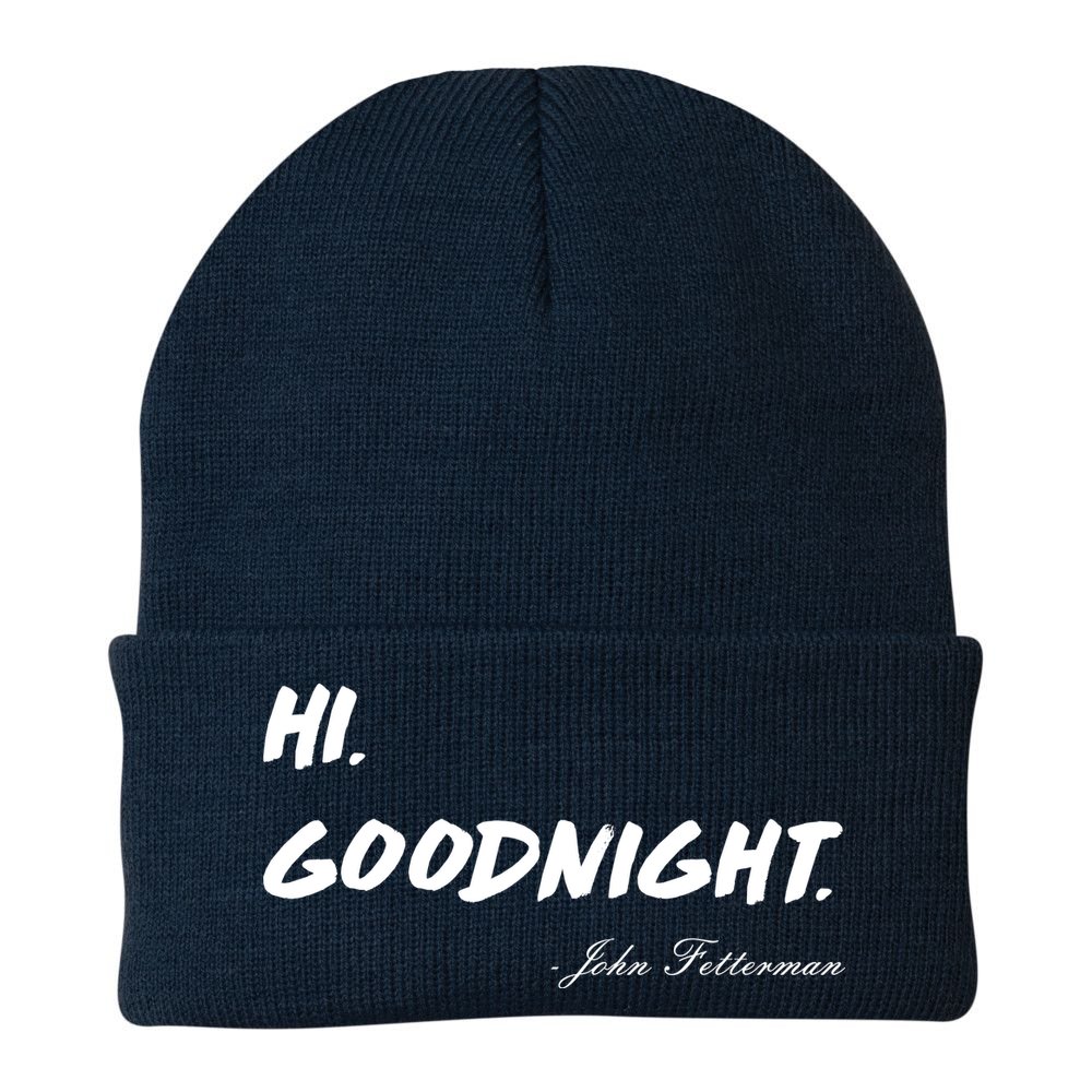 HI. Goodnight. John Fetterman Funny Debate Quote Beanie