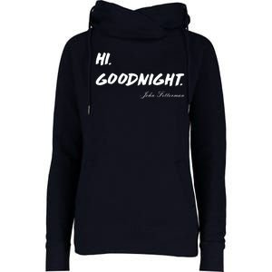 HI. Goodnight. John Fetterman Funny Debate Quote Womens Funnel Neck Pullover Hood