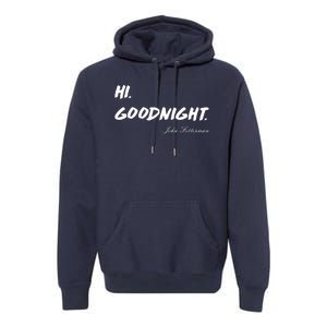 HI. Goodnight. John Fetterman Funny Debate Quote Premium Hoodie