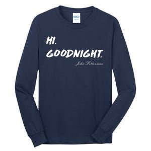 HI. Goodnight. John Fetterman Funny Debate Quote Tall Long Sleeve T-Shirt