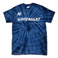 HI. Goodnight. John Fetterman Funny Debate Quote Tie-Dye T-Shirt