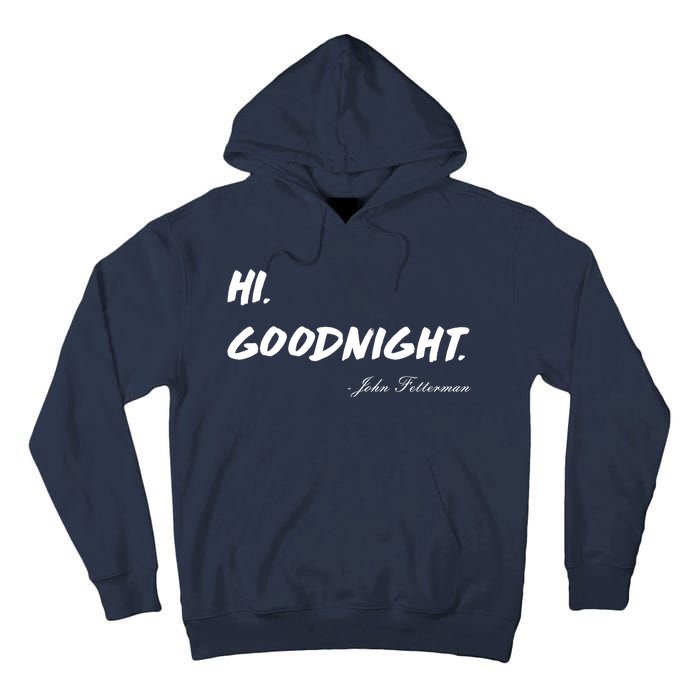 HI. Goodnight. John Fetterman Funny Debate Quote Tall Hoodie