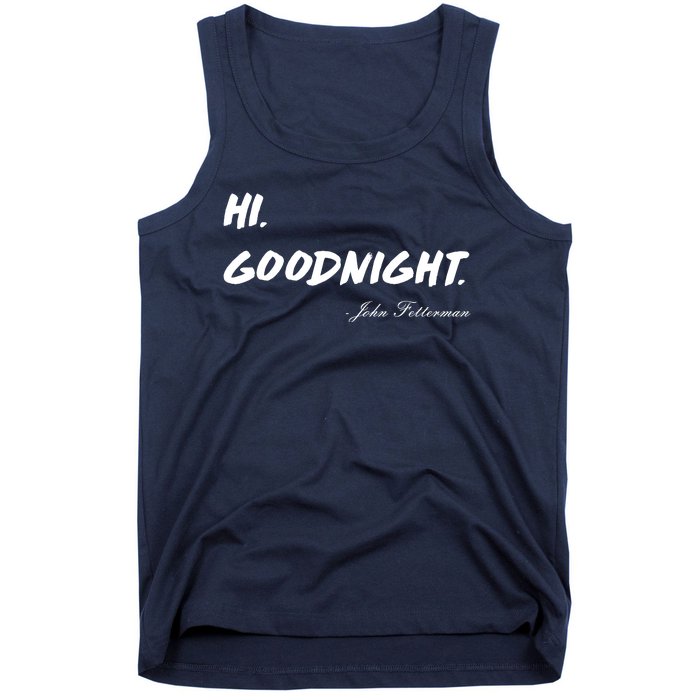 HI. Goodnight. John Fetterman Funny Debate Quote Tank Top