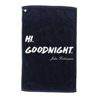 HI. Goodnight. John Fetterman Funny Debate Quote Golf Towel