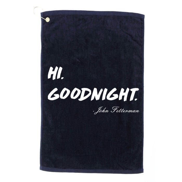 HI. Goodnight. John Fetterman Funny Debate Quote Golf Towel
