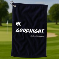 HI. Goodnight. John Fetterman Funny Debate Quote Golf Towel