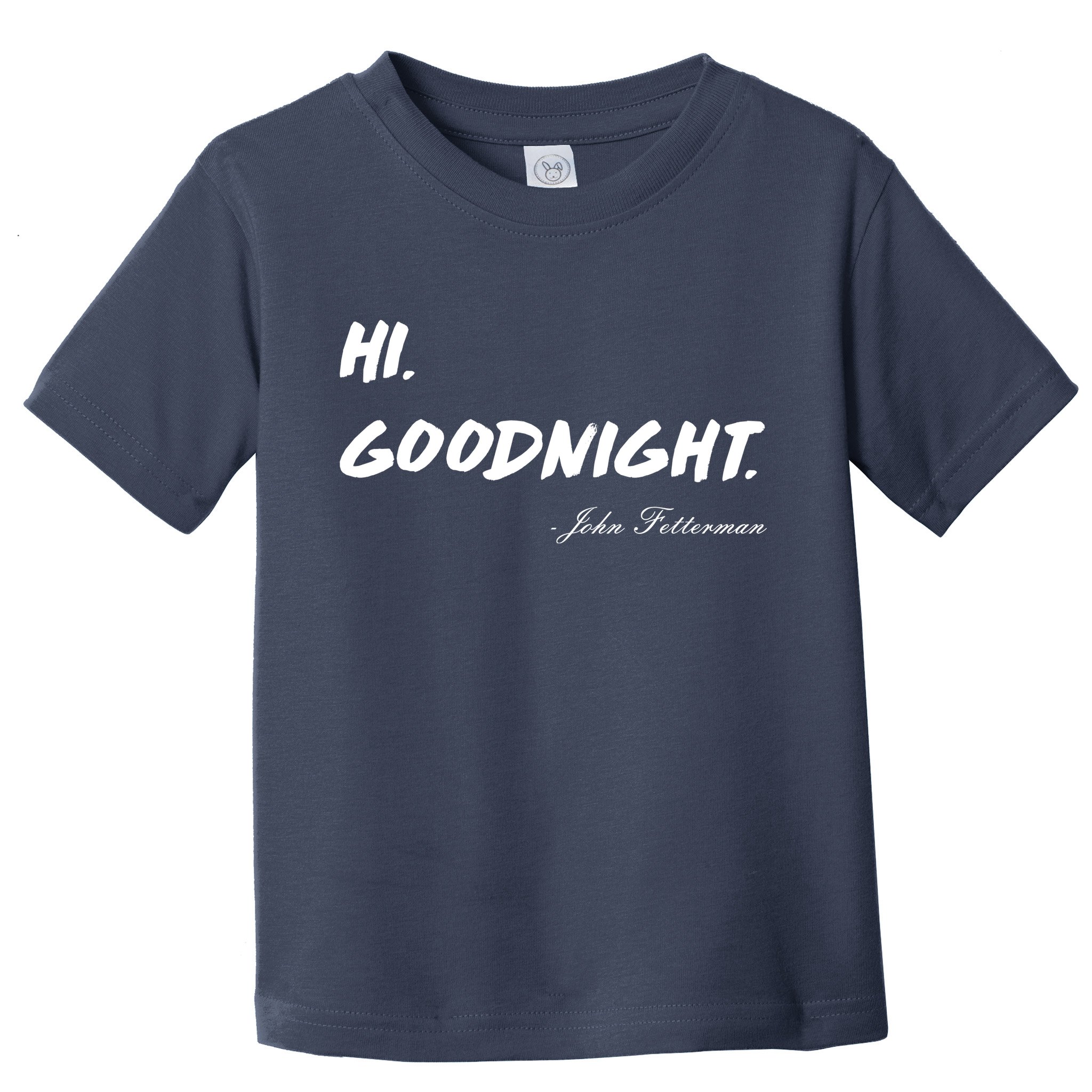 HI. Goodnight. John Fetterman Funny Debate Quote Toddler T-Shirt