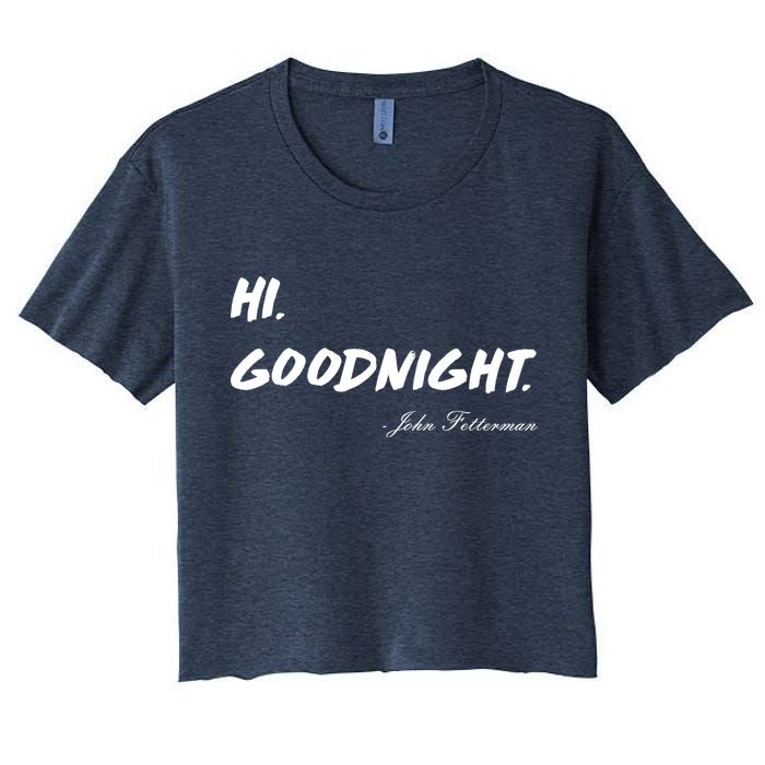 HI. Goodnight. John Fetterman Funny Debate Quote Crop Top