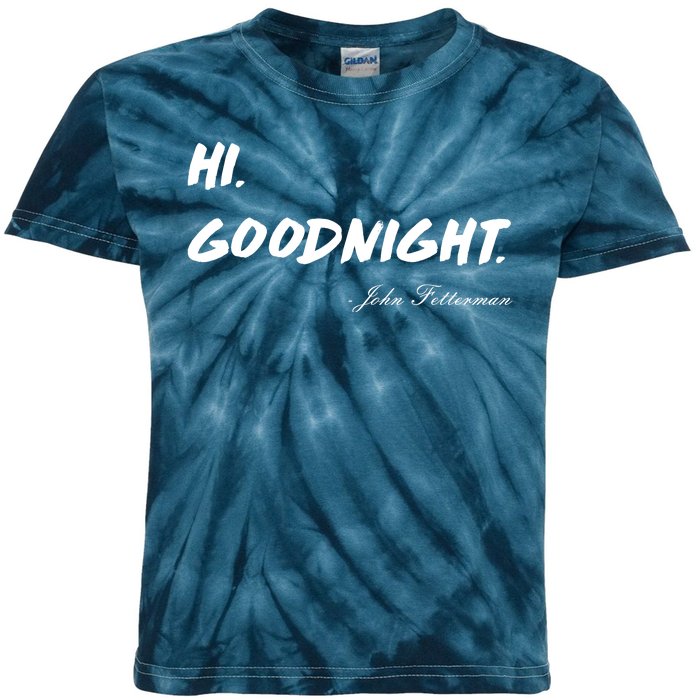 HI. Goodnight. John Fetterman Funny Debate Quote Kids Tie-Dye T-Shirt