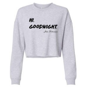 HI. Goodnight. John Fetterman Funny Debate Quote Cropped Pullover Crew