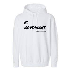 HI. Goodnight. John Fetterman Funny Debate Quote Garment-Dyed Fleece Hoodie