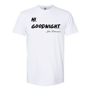 HI. Goodnight. John Fetterman Funny Debate Quote Softstyle CVC T-Shirt