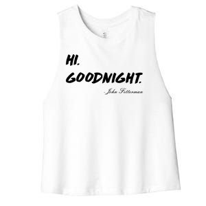 HI. Goodnight. John Fetterman Funny Debate Quote Women's Racerback Cropped Tank