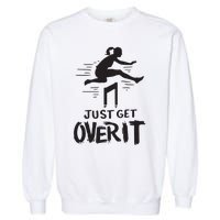 Hurdler Gift Just Get Over It Track Field Gift Garment-Dyed Sweatshirt