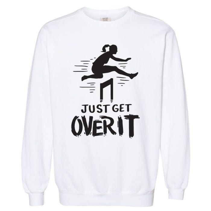 Hurdler Gift Just Get Over It Track Field Gift Garment-Dyed Sweatshirt