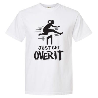 Hurdler Gift Just Get Over It Track Field Gift Garment-Dyed Heavyweight T-Shirt