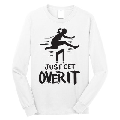 Hurdler Gift Just Get Over It Track Field Gift Long Sleeve Shirt