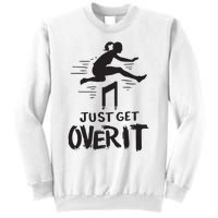 Hurdler Gift Just Get Over It Track Field Gift Sweatshirt