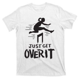 Hurdler Gift Just Get Over It Track Field Gift T-Shirt