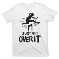 Hurdler Gift Just Get Over It Track Field Gift T-Shirt