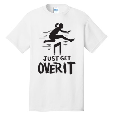 Hurdler Gift Just Get Over It Track Field Gift Tall T-Shirt