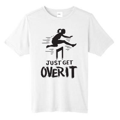 Hurdler Gift Just Get Over It Track Field Gift Tall Fusion ChromaSoft Performance T-Shirt