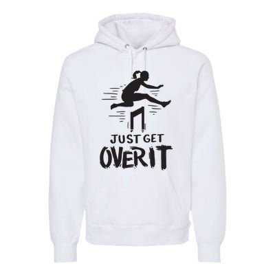 Hurdler Gift Just Get Over It Track Field Gift Premium Hoodie