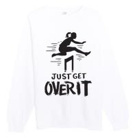 Hurdler Gift Just Get Over It Track Field Gift Premium Crewneck Sweatshirt