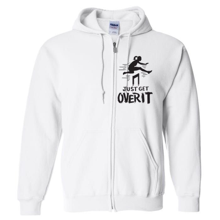 Hurdler Gift Just Get Over It Track Field Gift Full Zip Hoodie