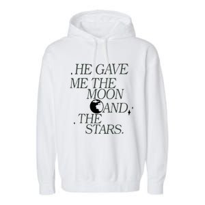 He Gave Me The Moon And Stars Infinity Funny Quote Saying Garment-Dyed Fleece Hoodie