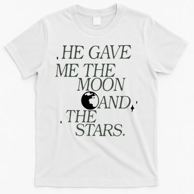 He Gave Me The Moon And Stars Infinity Funny Quote Saying T-Shirt