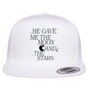 He Gave Me The Moon And Stars Infinity Funny Quote Saying Flat Bill Trucker Hat