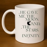 He Gave Me The Moon And The Stars Infinity 11oz C Handle Ceramic Mug
