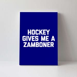 Hockey Gives Me A Zamboner Gift Funny Hockey Great Gift Canvas