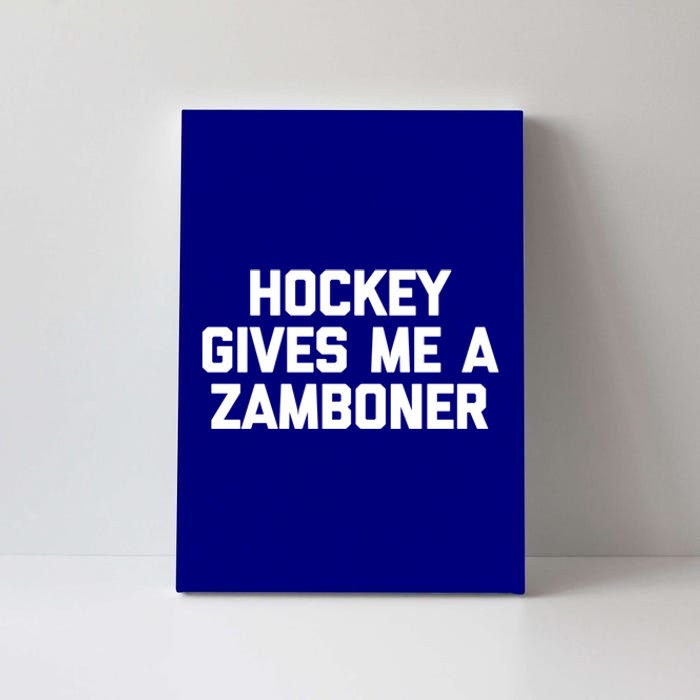 Hockey Gives Me A Zamboner Gift Funny Hockey Great Gift Canvas