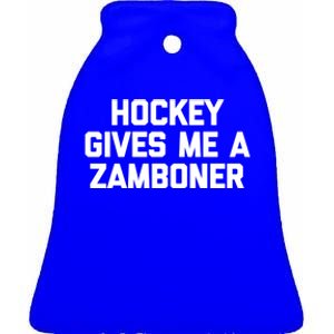 Hockey Gives Me A Zamboner Gift Funny Hockey Great Gift Ceramic Bell Ornament