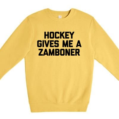 Hockey Gives Me A Zamboner Gift Funny Hockey Cool Gift Premium Crewneck Sweatshirt