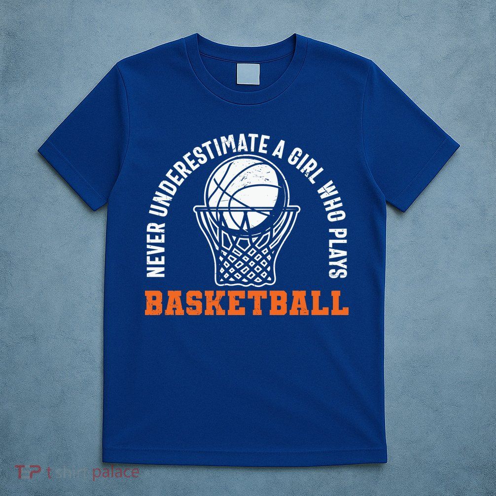 Hoops Girls Never Underestimate A Girl Who Plays Basketball T-Shirt