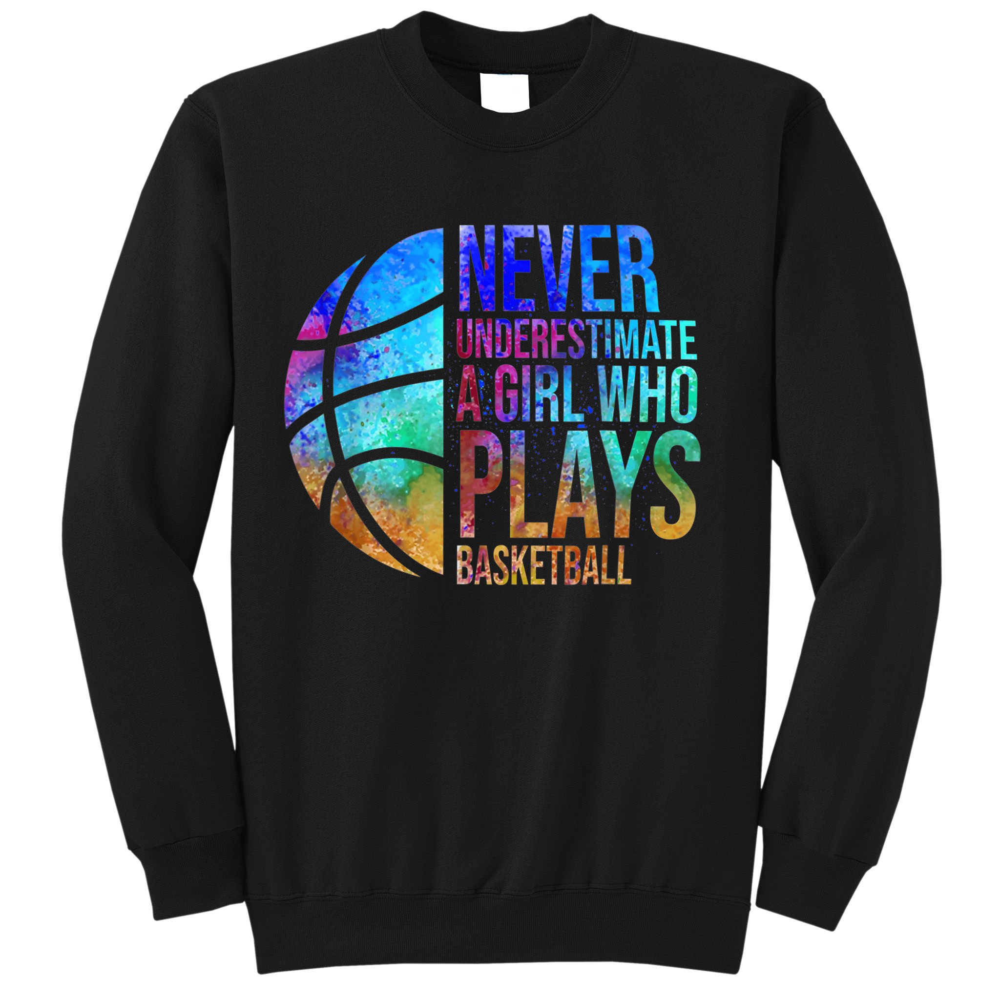 Hoops Girls Never Underestimate A Girl Who Plays Basketball. Sweatshirt