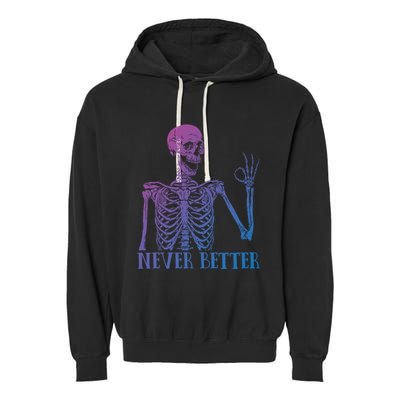 Halloween Gift Never Better Skeleton Funny Skull Gift Garment-Dyed Fleece Hoodie
