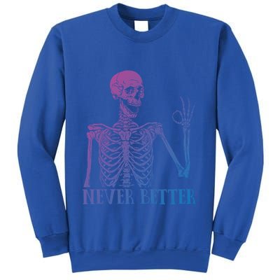 Halloween Gift Never Better Skeleton Funny Skull Gift Sweatshirt