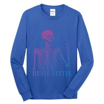 Halloween Gift Never Better Skeleton Funny Skull Gift Tall Long Sleeve T-Shirt