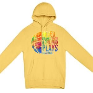 Hoops Girls Never Underestimate A  Who Plays Basketball Premium Pullover Hoodie