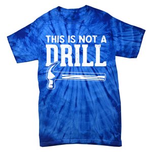 Handy Guys This Is Not A Drill Hammer This Is Not A Drill Gift Tie-Dye T-Shirt