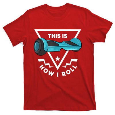 Hoverboard Gift This Is How I Roll Hover Board T-Shirt