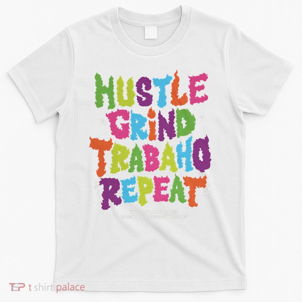 Hustle Grind Trabajo Repeat T-Shirt