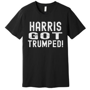 Harris Got Trumped President Donald Trump 2024 Victory Premium T-Shirt