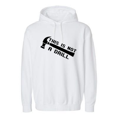 Handy Guys This Is Not A Drill Hammer Handy Not A Drill Gift Garment-Dyed Fleece Hoodie