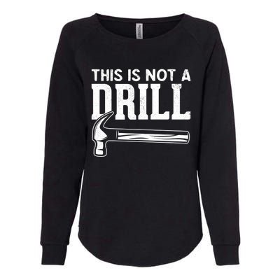 Handy Guys This Is Not A Drill Hammer This Is Not A Drill Gift Womens California Wash Sweatshirt