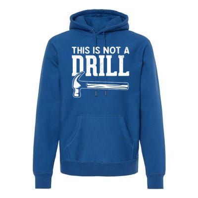 Handy Guys This Is Not A Drill Hammer This Is Not A Drill Gift Premium Hoodie